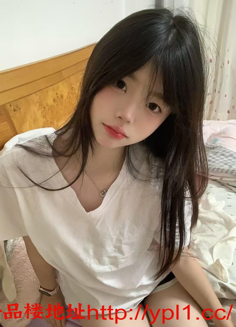 雨山区高颜值粉嫩逼紧水多兼职的清纯白虎妹